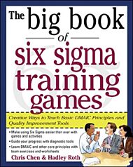 The Big Book of Six Sigma Training Games: Proven Ways to Teach Basic DMAIC Principles and Quality Im