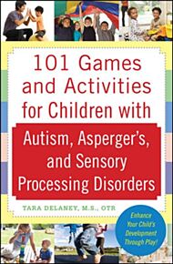 101 Games and Activities for Children With Autism, Asperger¿s and Sensory Processing Disorders