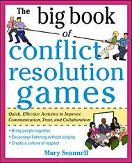 The Big Book of Conflict Resolution Games: Quick, Effective Activities to Improve Communication, Tru