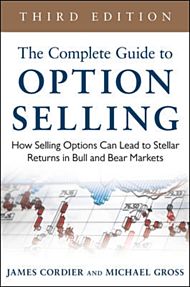 The Complete Guide to Option Selling: How Selling Options Can Lead to Stellar Returns in Bull and Be