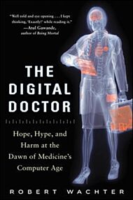 The Digital Doctor: Hope, Hype, and Harm at the Dawn of Medicine's Computer Age