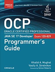 OCP Oracle Certified Professional Java SE 17 Developer (Exam 1Z0-829) Programmer's Guide