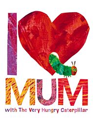 I Love Mum with The Very Hungry Caterpillar