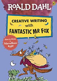 Roald Dahl Creative Writing with Fantastic Mr Fox: How to Write a Marvellous Plot