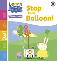 Learn with Peppa Phonics Level 3 Book 12 ¿ Stop That Balloon! (Phonics Reader)