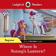 Ladybird Readers Beginner Level ¿ My Little Pony ¿ Where is Sunny¿s Lantern? (ELT Graded Reader)