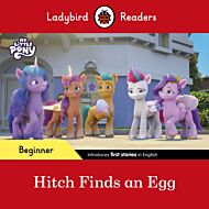 Ladybird Readers Beginner Level ¿ My Little Pony ¿ Hitch Finds an Egg (ELT Graded Reader)