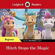 Ladybird Readers Beginner Level ¿ My Little Pony ¿ Hitch Stops the Magic (ELT Graded Reader)