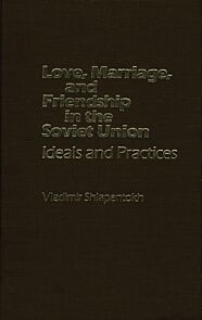 Love, Marriage, and Friendship in the Soviet Union