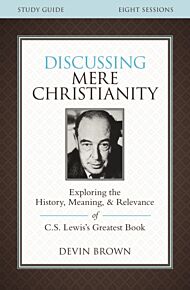 Discussing Mere Christianity Bible Study Guide