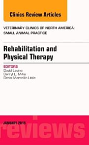 Rehabilitation and Physical Therapy, An Issue of Veterinary Clinics of North America: Small Animal P