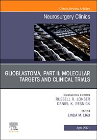 Glioblastoma, Part II: Molecular Targets and Clinical Trials, An Issue of Neurosurgery Clinics of No