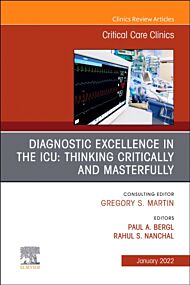 Diagnostic Excellence in the ICU: Thinking Critically and Masterfully, An Issue of Critical Care Cli