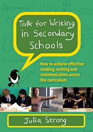 Talk for Writing in Secondary Schools, How to Achieve Effective Reading, Writing and Communication A