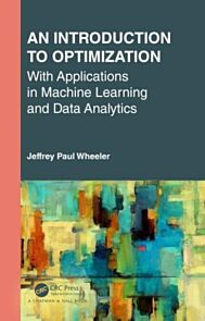 An Introduction to Optimization with Applications in Machine Learning and Data Analytics