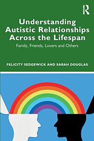 Understanding Autistic Relationships Across the Lifespan