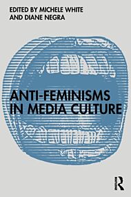 Anti-Feminisms in Media Culture