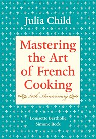 Mastering the Art of French Cooking, Volume I