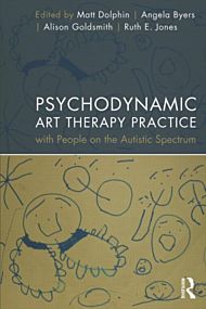 Psychodynamic Art Therapy Practice with People on the Autistic Spectrum