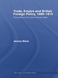 Trade, Empire and British Foreign Policy, 1689-1815