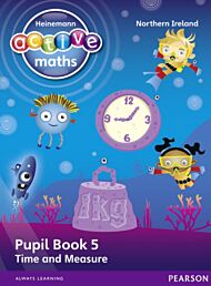 Heinemann Active Maths Northern Ireland - Key Stage 1 - Beyond Number - Pupil Book 5 - Time and Meas