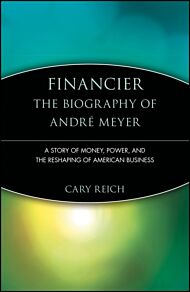 Financier: The Biography of Andre Meyer