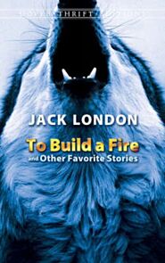 To Build a Fire and Other Favorite Stories