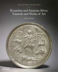 The Wyvern Collection: Byzantine and Sasanian Silver, Enamels and Works of Art