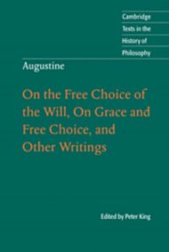 Augustine: On the Free Choice of the Will, On Grace and Free Choice, and Other Writings