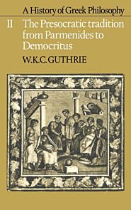 A History of Greek Philosophy: Volume 2, The Presocratic Tradition from Parmenides to Democritus