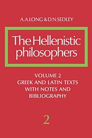 The Hellenistic Philosophers: Volume 2, Greek and Latin Texts with Notes and Bibliography