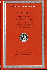 Amphitryon. The Comedy of Asses. The Pot of Gold. The Two Bacchises. The Captives