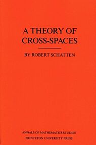 A Theory of Cross-Spaces. (AM-26), Volume 26