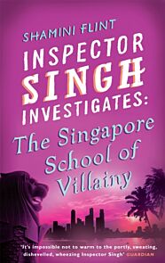 Inspector Singh Investigates: The Singapore School Of Villainy