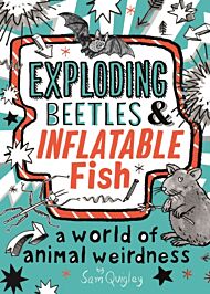 Exploding Beetles and Inflatable Fish