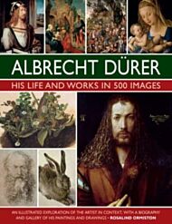 Durer: His Life and Works in 500 Images