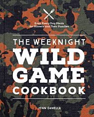 The Weeknight Wild Game Cookbook