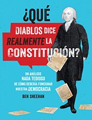 Que diablos dice realmente la Constitucion? [OMG WTF Does the Constitution Actually Say?]