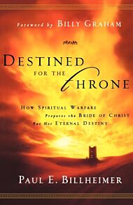 Destined for the Throne ¿ How Spiritual Warfare Prepares the Bride of Christ for Her Eternal Destiny