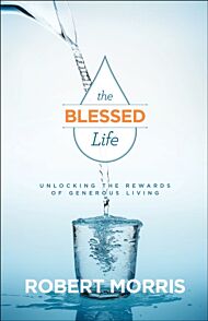 The Blessed Life ¿ Unlocking the Rewards of Generous Living