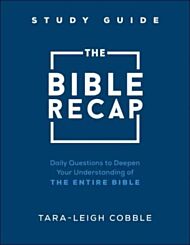 The Bible Recap Study Guide - Daily Questions to Deepen Your Understanding of the Entire Bible