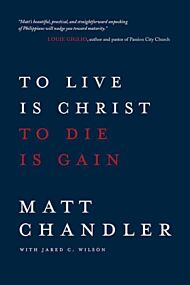 To Live Is Christ to Die Is Gain