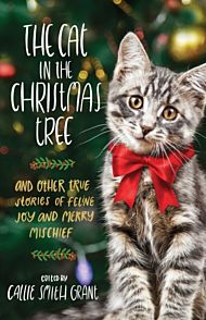 The Cat in the Christmas Tree ¿ And Other True Stories of Feline Joy and Merry Mischief