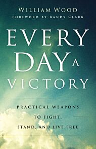 Every Day a Victory - Practical Weapons to Fight, Stand, and Live Free