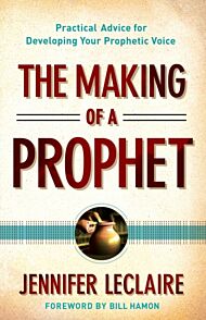 The Making of a Prophet ¿ Practical Advice for Developing Your Prophetic Voice