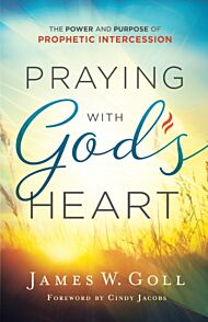 Praying with God`s Heart ¿ The Power and Purpose of Prophetic Intercession