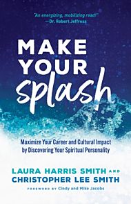 Make Your Splash - Maximize Your Career and Cultural Impact by Discovering Your Spiritual Personalit