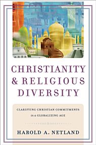 Christianity and Religious Diversity ¿ Clarifying Christian Commitments in a Globalizing Age