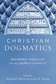 Christian Dogmatics ¿ Reformed Theology for the Church Catholic