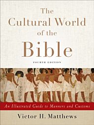 The Cultural World of the Bible ¿ An Illustrated Guide to Manners and Customs